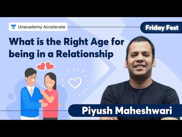 What is the Right Age for being in a Relationship ? | Friday Fest | Piyush Maheshwari | Accelerate