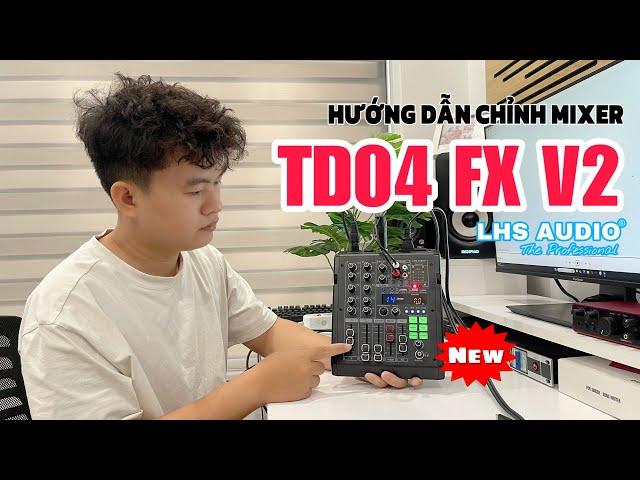 Test & Hướng Dẫn Sử Dụng Mixer LHS TD04FX V2 Nhỏ Gọn Chất Lượng | Tú Lê Hoàng Studio