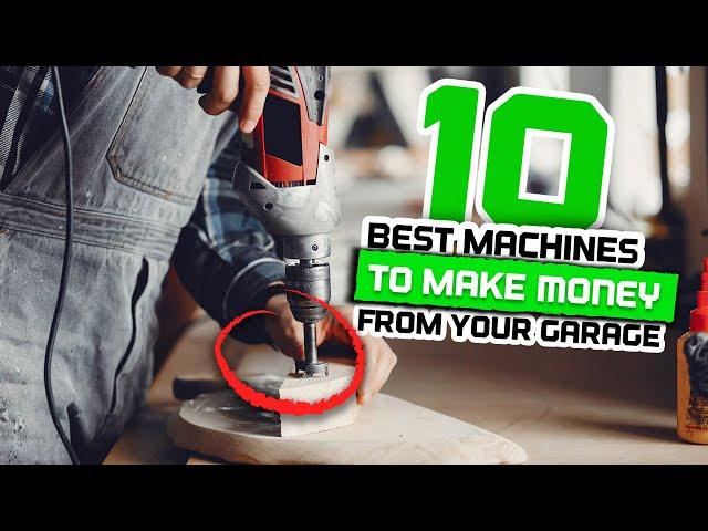 Top 10 BEST machines to make MONEY from your garage! 