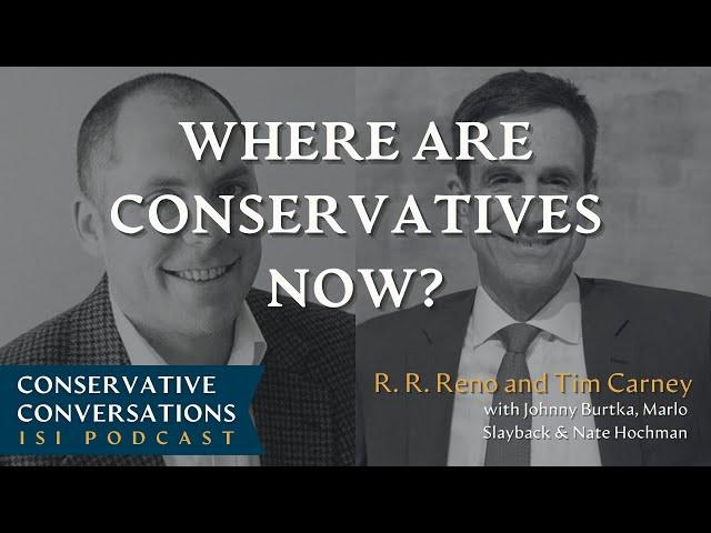 R. R. Reno and Tim Carney - Conservative Conversations