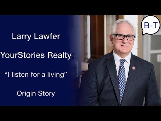 Broker-Talk: Origin  Story, Larry Lawfer becoming a Realtor and Why.