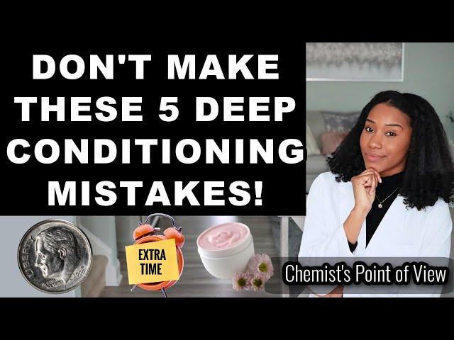 TOP 5 DEEP CONDITIONING MISTAKES YOU'RE MAKING AND HOW TO FIX THEM!