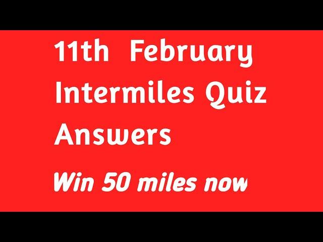 11th February Intermiles Weekly Quiz Answers