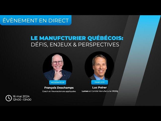 Le Manufacturier Québécois : Défis, Enjeux & Perspectives. Luc Poirier, FCCQ