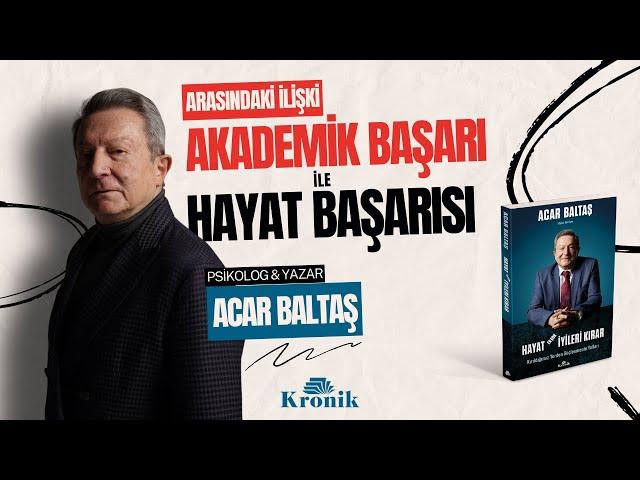 "Akademik Başarı ile Hayat Başarısı Arasındaki İlişki" Acar Baltaş Anlatıyor