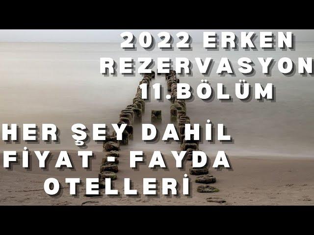 2022 ERKEN REZERVASYON HER ŞEY DAHİL OTEL FIRSATLARI B11 |  Yaz Tatili  Fiyat - Fayda Her Şey Dahil