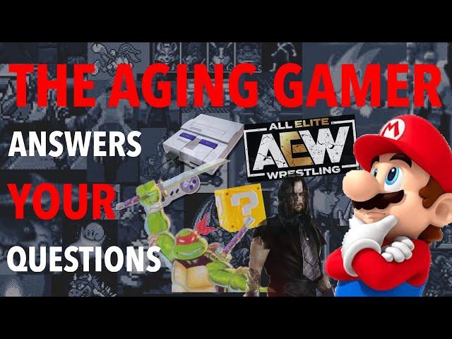 The Aging Gamer answers YOUR Questions!