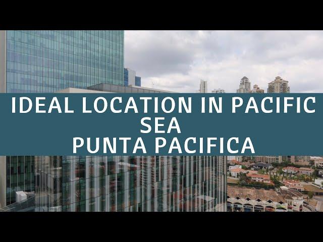 Ideal location in Pacific Sea Punta Pacifica