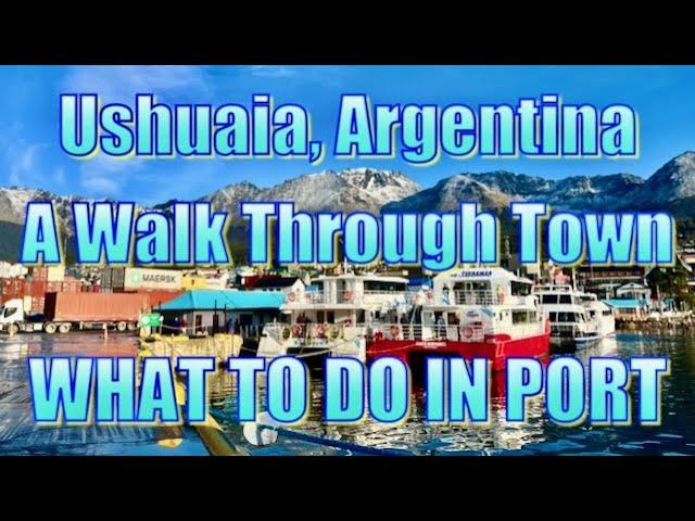 Ushuaia, Argentina - A Walk Through Town - What to Do in Port