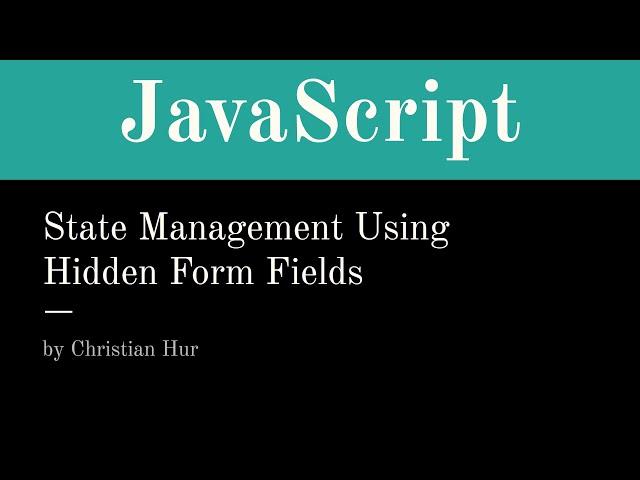 JavaScript Managing State Using Hidden Form Fields