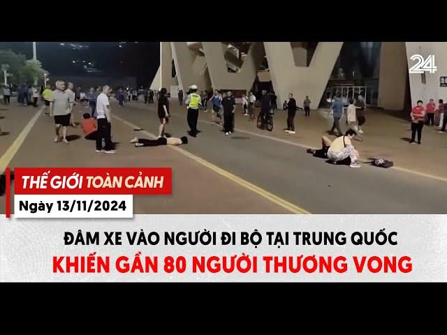 Thế giới toàn cảnh ngày 13/11: Đâm xe vào người đi bộ tại Trung Quốc khiến gần 80 người thương vong