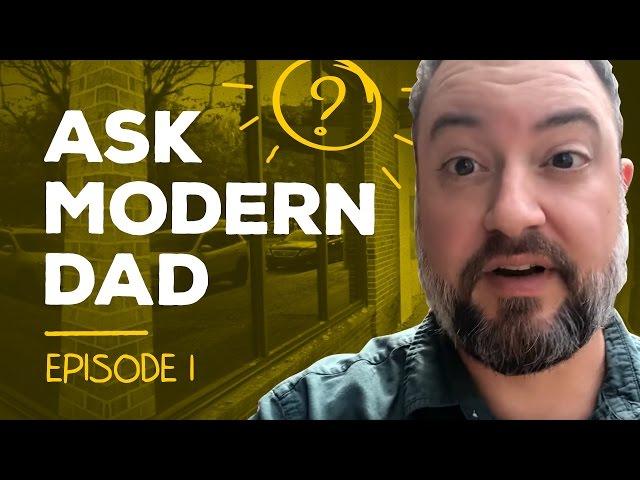 Ask Modern Dad: Episode 0!