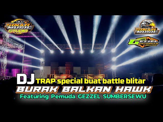 Trap Burak Balkan Hawk V2 - Special Yang di Pakai Buat Battle - Featuring  Gezzel Sumbersewu