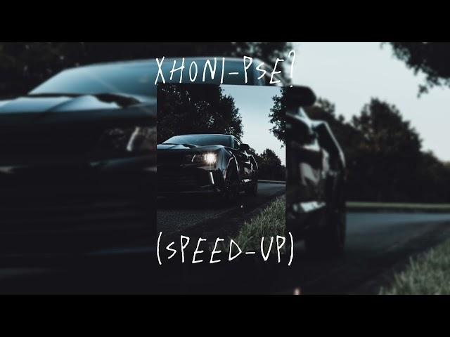 xhoni-pse (speed-up)🫀🫠