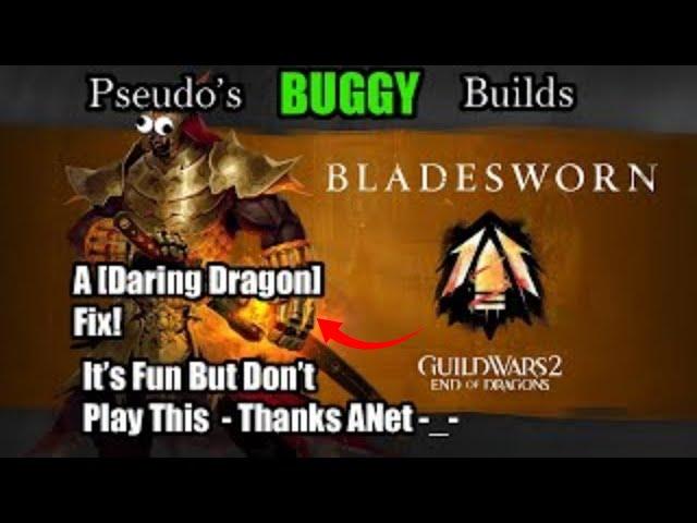 Pseudo's Buggy (fix?) Builds | How NOT to run Bladesworn | For WvW [Daring Dragon] | Guild Wars 2