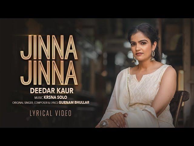 Jinna Jinna | Lyrical Video | Deedar Kaur | Gurnam Bhullar | Krsna Solo | New Punjabi Song 2024