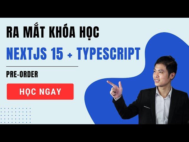 [PRE-ORDER] Ra mắt khóa học NextJS 15 + TypeScript