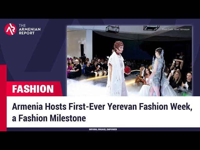 Armenia Hosts First-Ever Yerevan Fashion Week, a Fashion Milestone