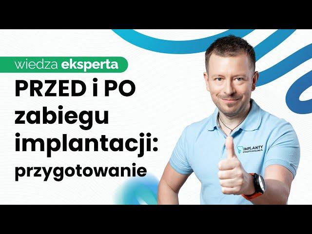 ZALECENIA PRZED I PO ZABIEGU IMPLANTACJI. JAKIE LEKI? CZY MUSZĘ RZUCIĆ PALENIE?