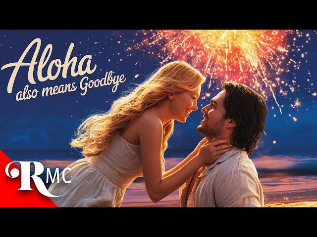 Aloha Also Means Goodbye | Full Length Romance Movie | Hot Romance in Hawaii | RMC