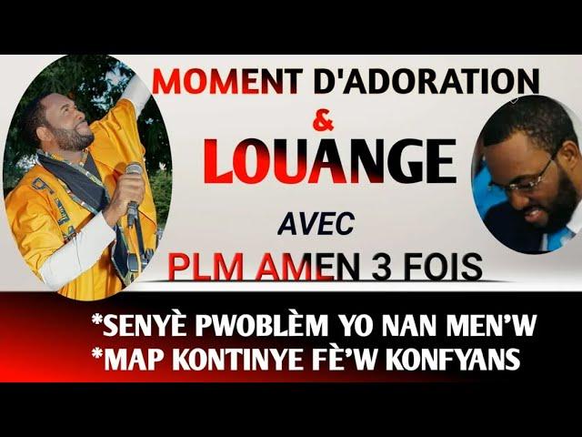 MAP KONTINYE FÈ'W KONFYANS/SENYÈ PWOBLÈM YO NAN MEN'W/MOMENT D'ADORATION ET LOUANGE-PLM AMEN 3 FOIS