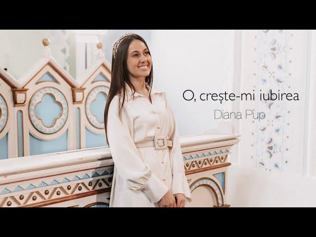 Diana Pup - O, creşte-mi iubirea | Official Video