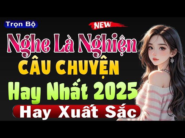 Truyện ngôn tình hay nhất 2025 - Nghe Là Nghiện - Giọng kể #mcthuymai diễn đọc hay xuất sắc