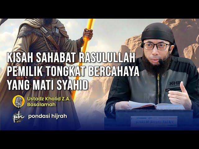 Kisah Sahabat Rasulullah ﷺ Abbad Bin Bisyr "Pemilik Tongkat Yang Bercahaya hingga Mati Syahid"