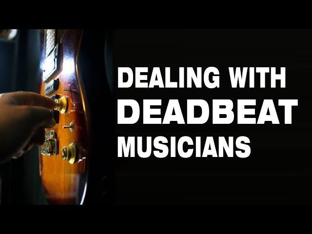 How to Deal with Deadbeat Musicians