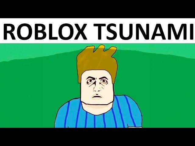 POV: The Roblox Tsunami Is Coming Towards You