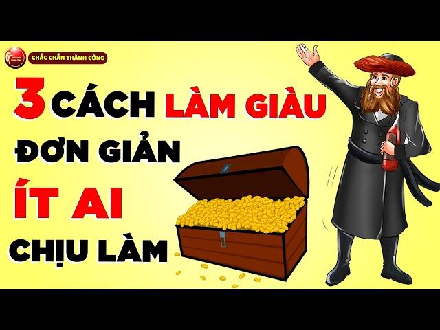 3 Cách Làm Giàu Đơn giản Mà Ít Ai Chịu Làm