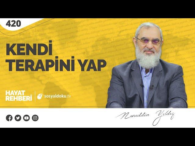 KENDİ TERAPİNİ YAP  [Hayat Rehberi-Nureddin Yıldız] 420. Ders