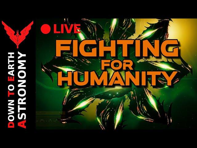 Fighting for Humanity Live With Down To Earth Astronomy