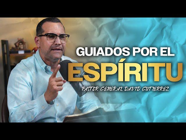 Guiados Por El Espíritu - Pastor General David Gutierrez