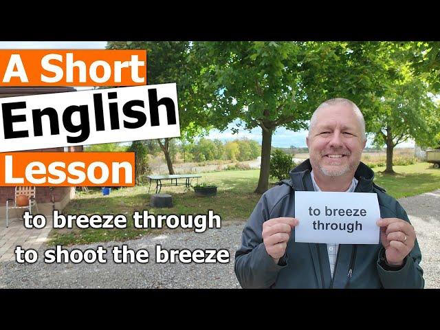 Learn the English Phrases "to breeze through" and "to shoot the breeze"