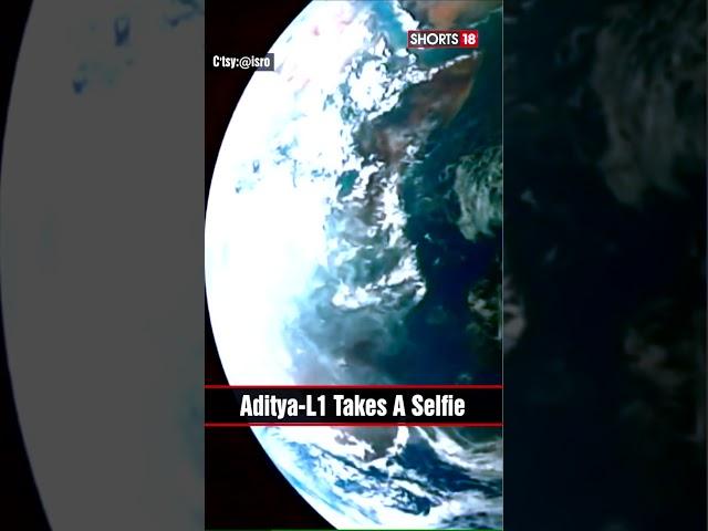 Adtiya-L1 | Aditya-L1 Takes A Selfie, New Images Of Moon & Earth's Surface | N18S | #shorts