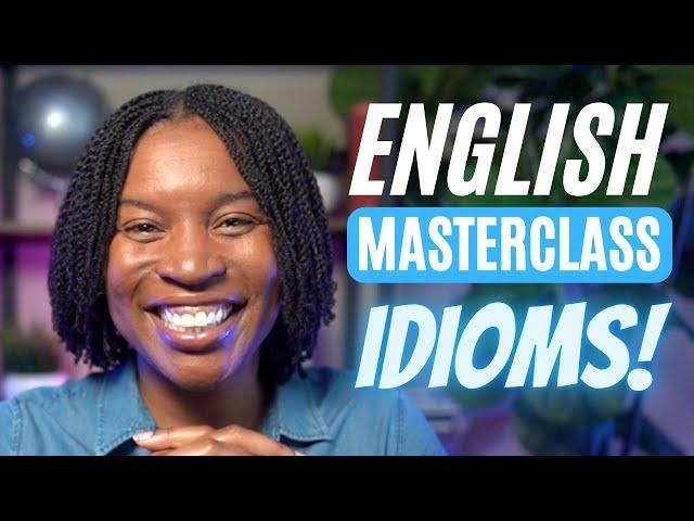 ENGLISH MASTERCLASS | MORE THAN 21 ENGLISH IDIOMS THAT WILL IMPROVE YOUR ENGLISH FLUENCY