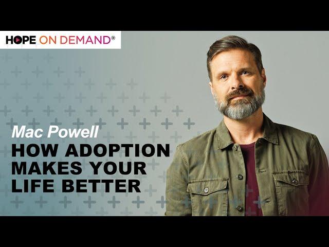 How Adoption Makes Your Life Better with Mac Powell