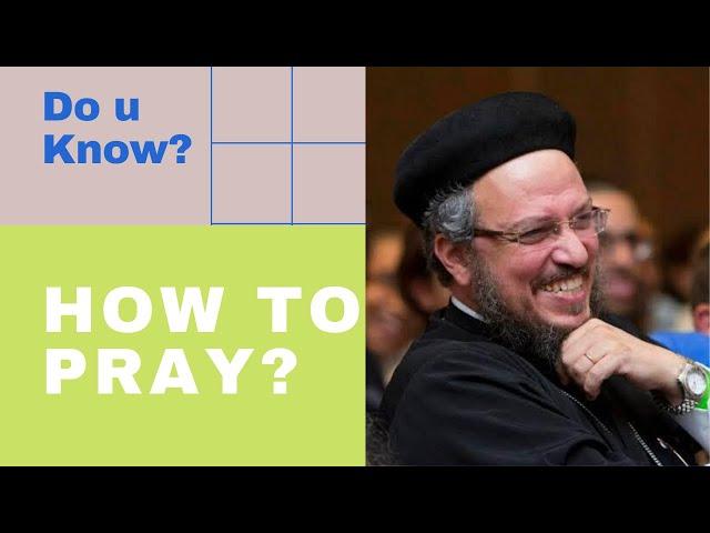 Do You Know - How to Pray? Fr. Daoud Lamei