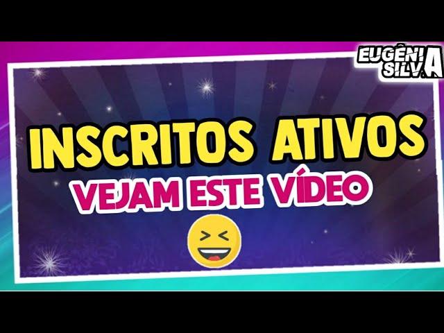 INSCRITOS ATIVOS VEJAM ESTE VÍDEO | por Eugênia Silva