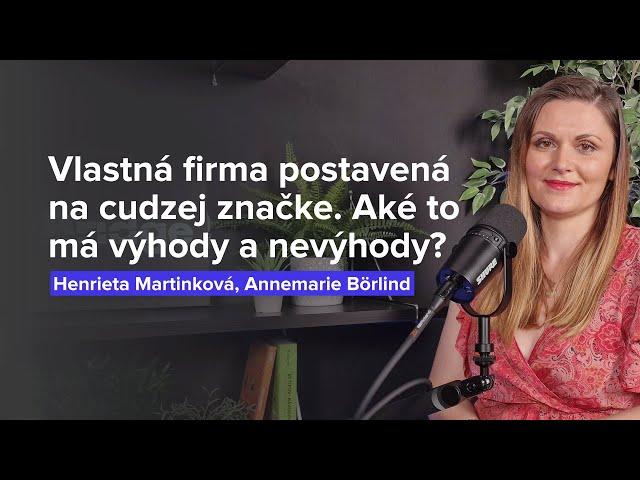 Vlastná firma postavená na cudzej značke. Aké to má výhody? (H. Martinková, Annemarie Börlind)