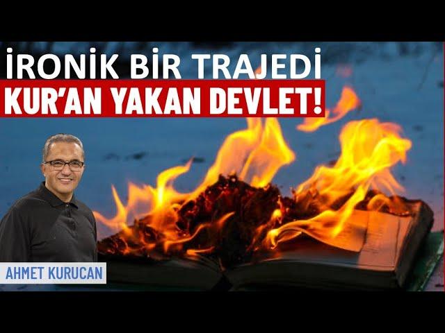 İronik bir trajedi; devlet kendi onayladığı Kur’an’ları yakıyor | Ahmet Kurucan