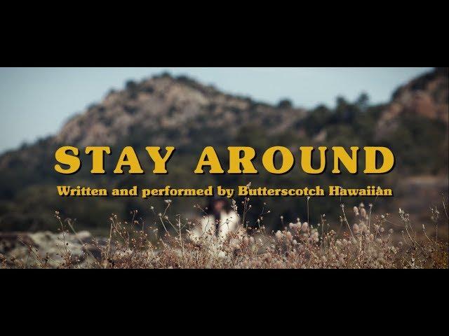 Butterscotch Hawaiian - Stay Around (Official Video)