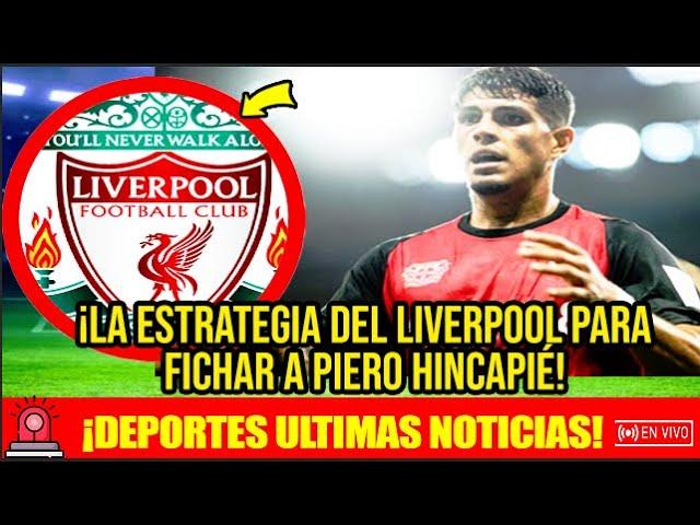 #deportes ¡LA ESTRATEGIA DEL LIVERPOOL PARA FICHAR A PIERO HINCAPIÉ!