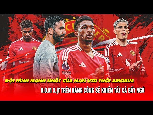 ĐỘI HÌNH MẠNH NHẤT CỦA MAN UTD THỜI AMORIM, B.O.M X.ỊT TRÊN HÀNG CÔNG SẼ KHIẾN TẤT CẢ BẤT NGỜ