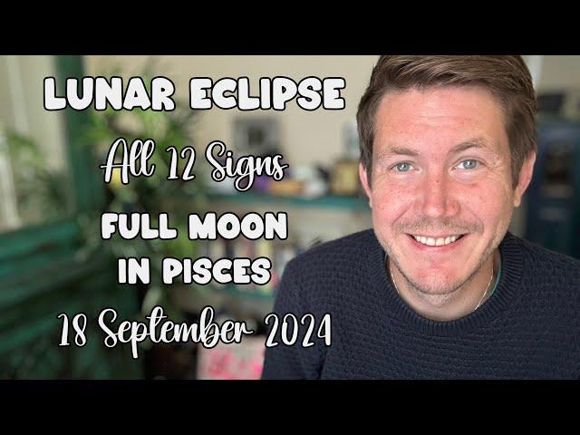 Lunar Eclipse 18 September 2024 Full Moon in Pisces All 12 Signs! Your Horoscope with Gregory Scott