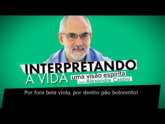 Por fora bela viola, por dentro pão bolorento! | Interpretando a Vida (04/11/2017)