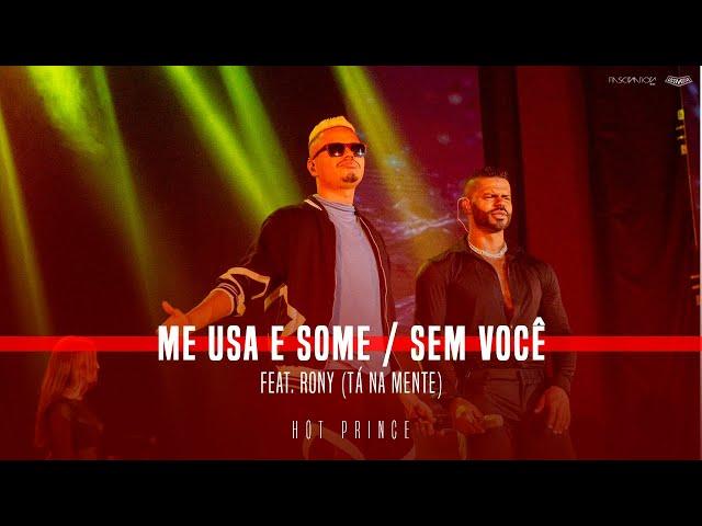 Me usa e some | Sem Você | Part. Rony (Tá Na Mente)  | HOT PRINCE