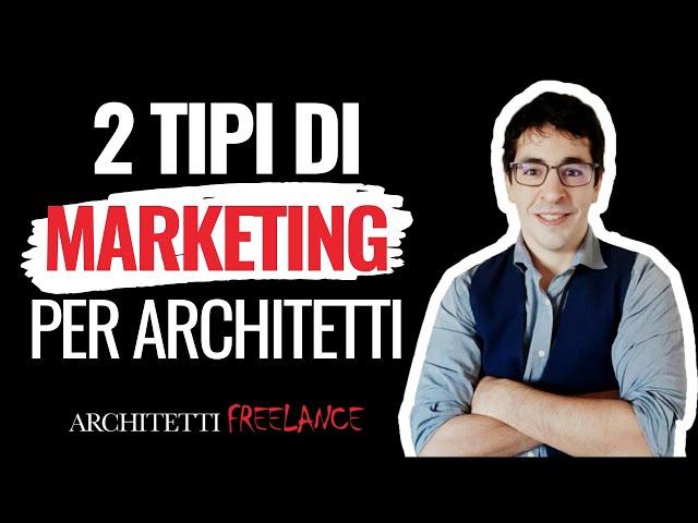 2 tipi di marketing che funzionano per architetti e studi