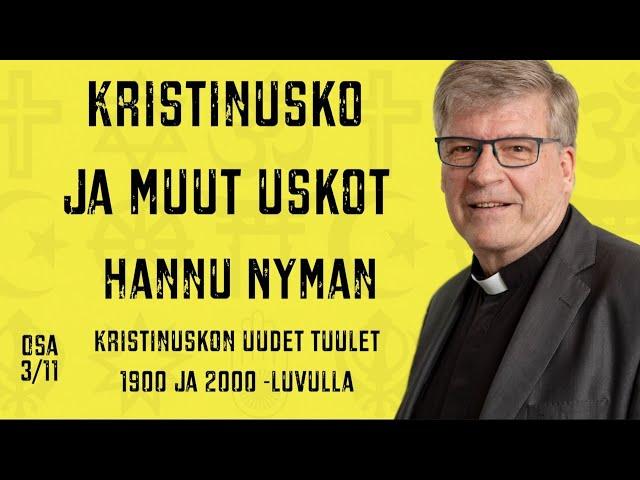 Kristinusko ja muut uskot - Hannu Nyman, osa 3/11, Kristinuskon uudet tuulet 1900 ja 2000 -luvuilla